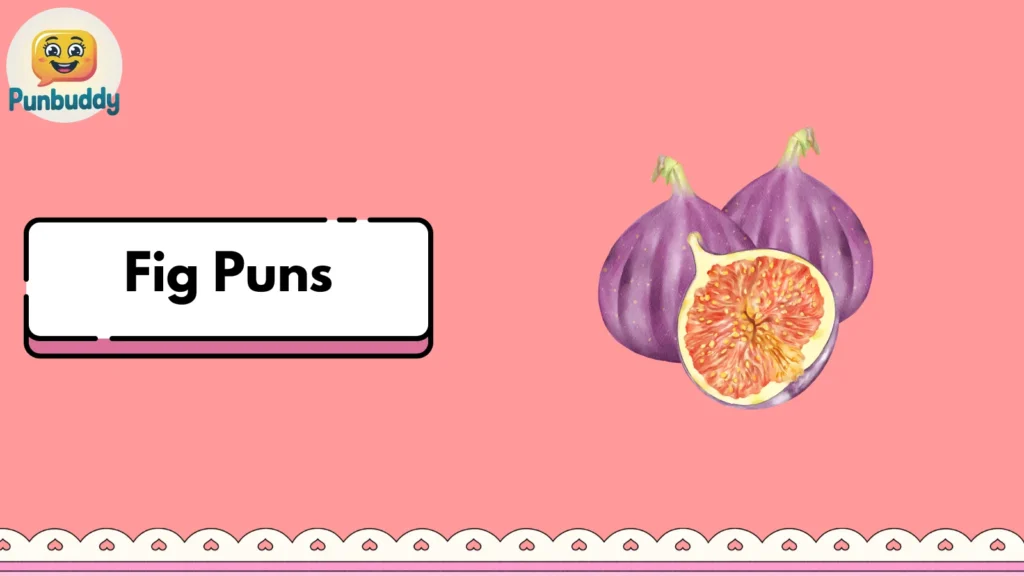 Fig Puns