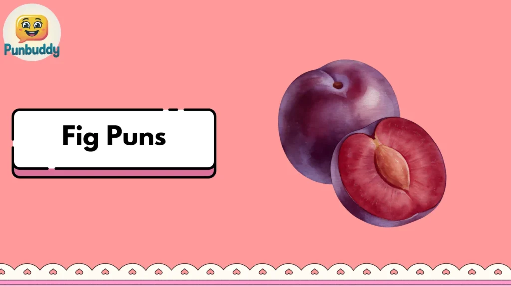 Fig Puns
