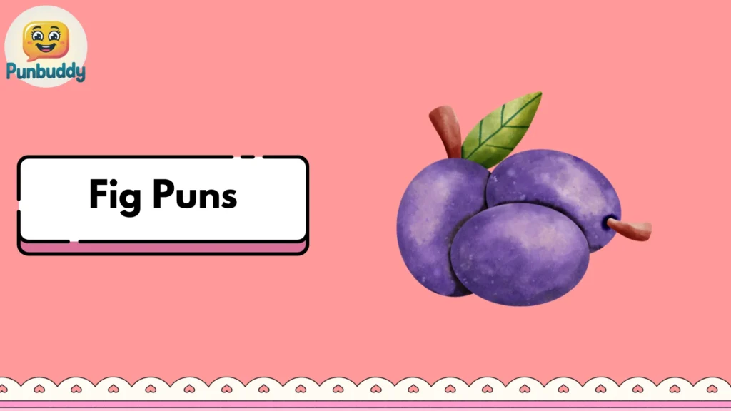 Fig Puns