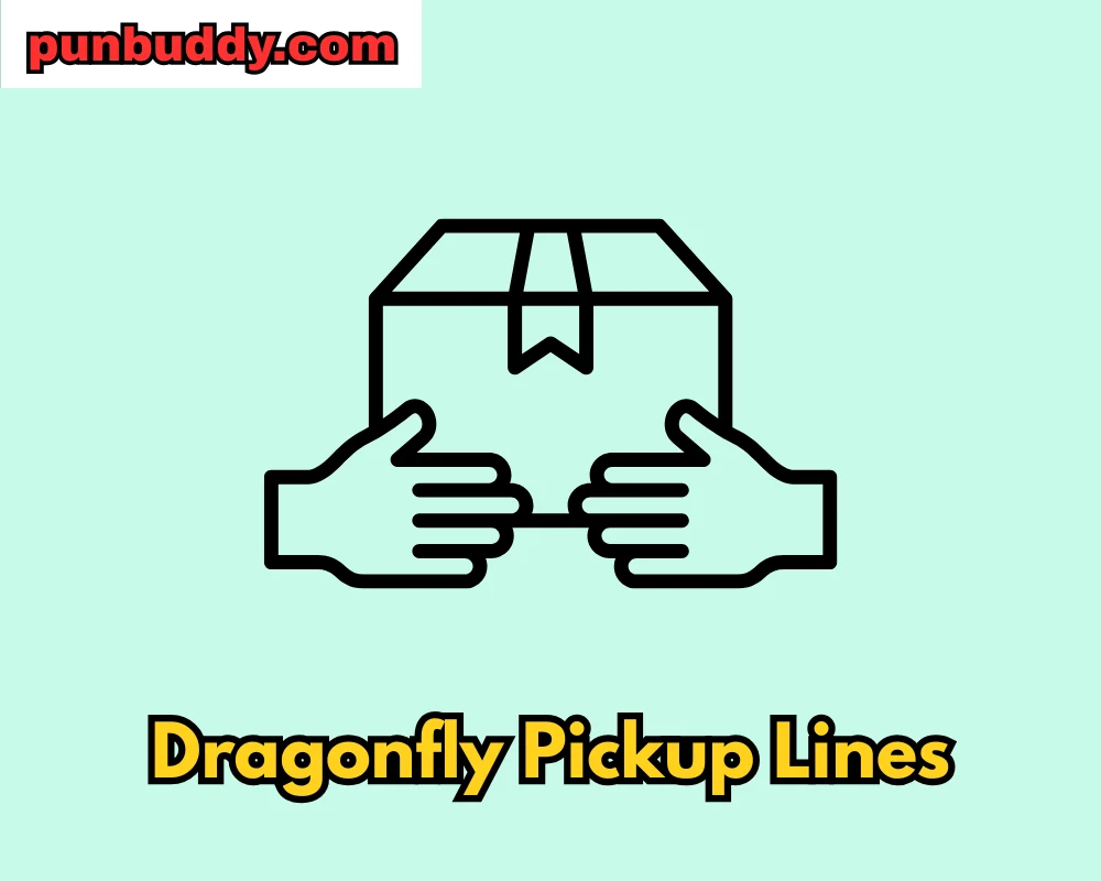 Dragonfly Pickup Lines