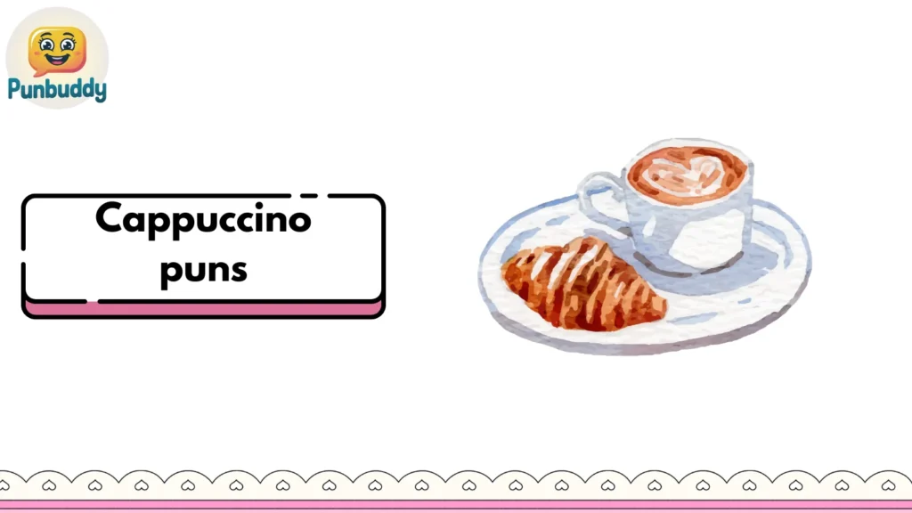 Cappuccino puns