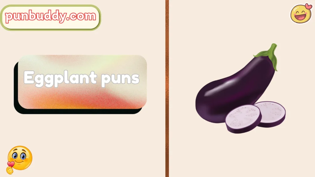 Eggplant puns