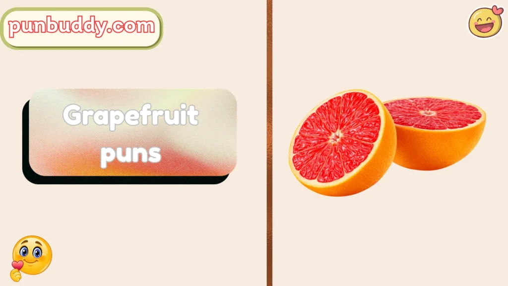 Grapefruit puns