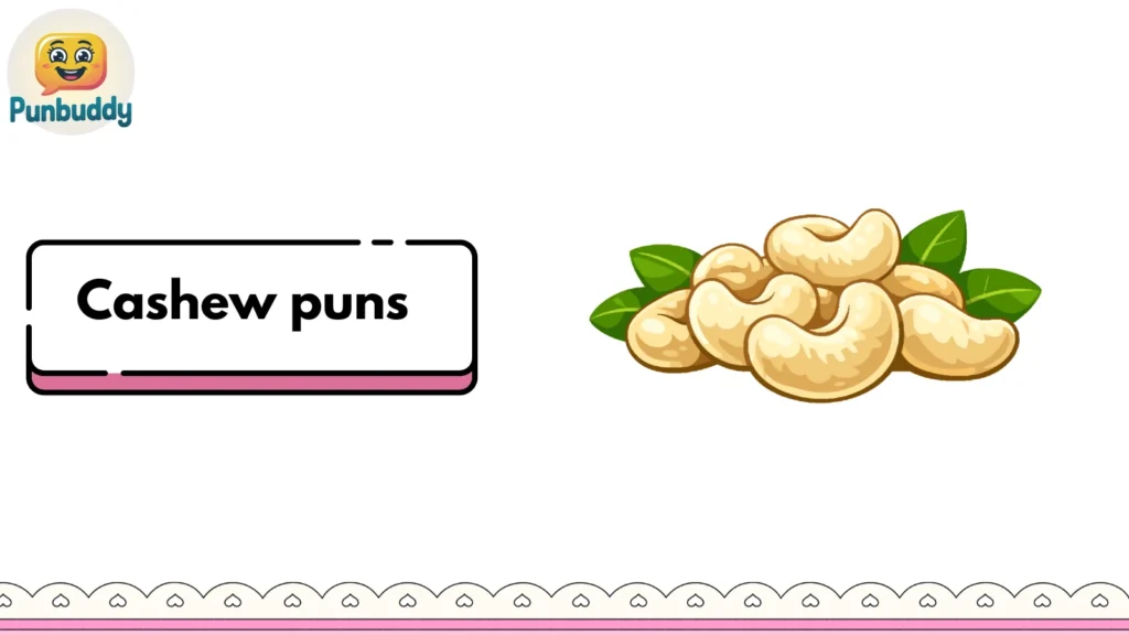 Cashew puns