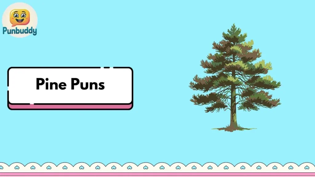 Pine Puns